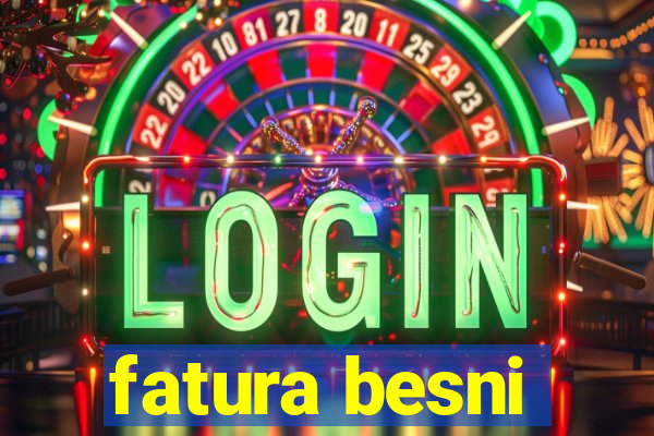 fatura besni